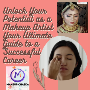 Unlock Your Potential as a Makeup Artist Your Ultimate Guide to a Successful Career