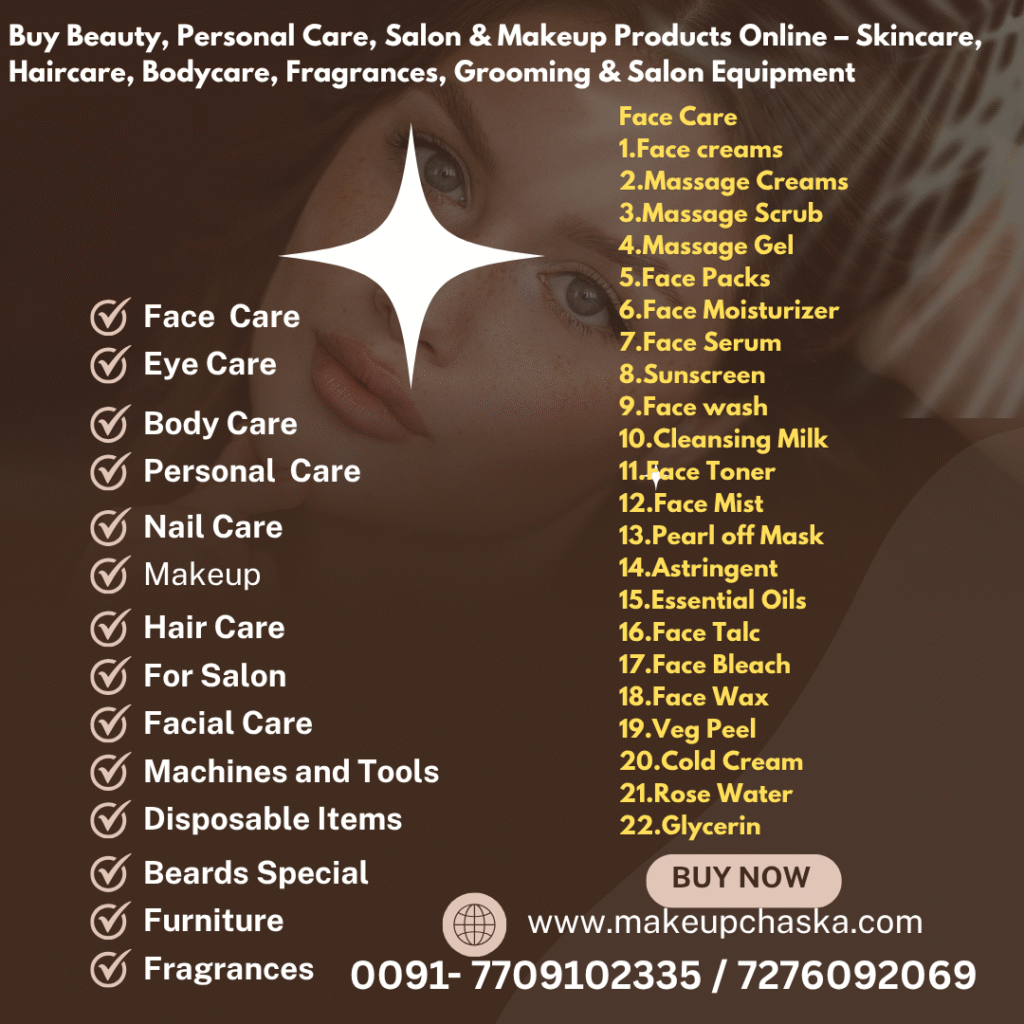 face care products Face Care 1. Face creams 2. Massage Creams 3. Massage Scrub 4. Massage Gel 5. Face Packs 6. Face Moisturizer 7. Face Serum 8. Sunscreen 9. Face wash 10. Cleansing Milk 11. Face Toner 12. Face Mist 13. Pearl off Mask 14. Astringent 15. Essential Oils 16. Face Talc 17. Face Bleach 18. Face Wax 19. Veg Peel 20. Cold Cream 21. Rose Water 22. Glycerin