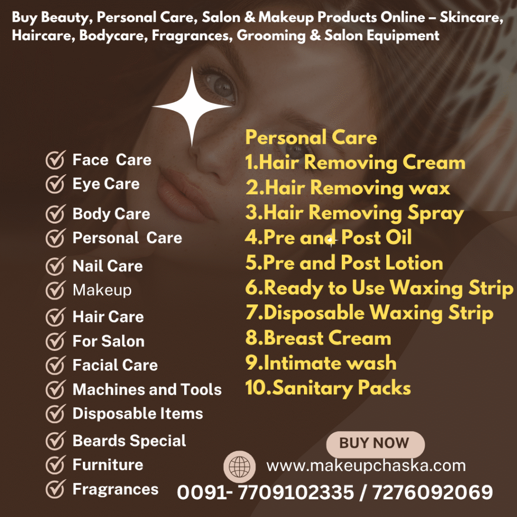 personal care products Personal Care 1. Hair Removing Cream 2. Hair Removing wax 3. Hair Removing Spray 4. Pre and Post Oil 5. Pre and Post Lotion 6. Ready to Use Waxing Strip 7. Disposable Waxing Strip 8. Breast Cream 9. Intimate wash 10. Sanitary Packs